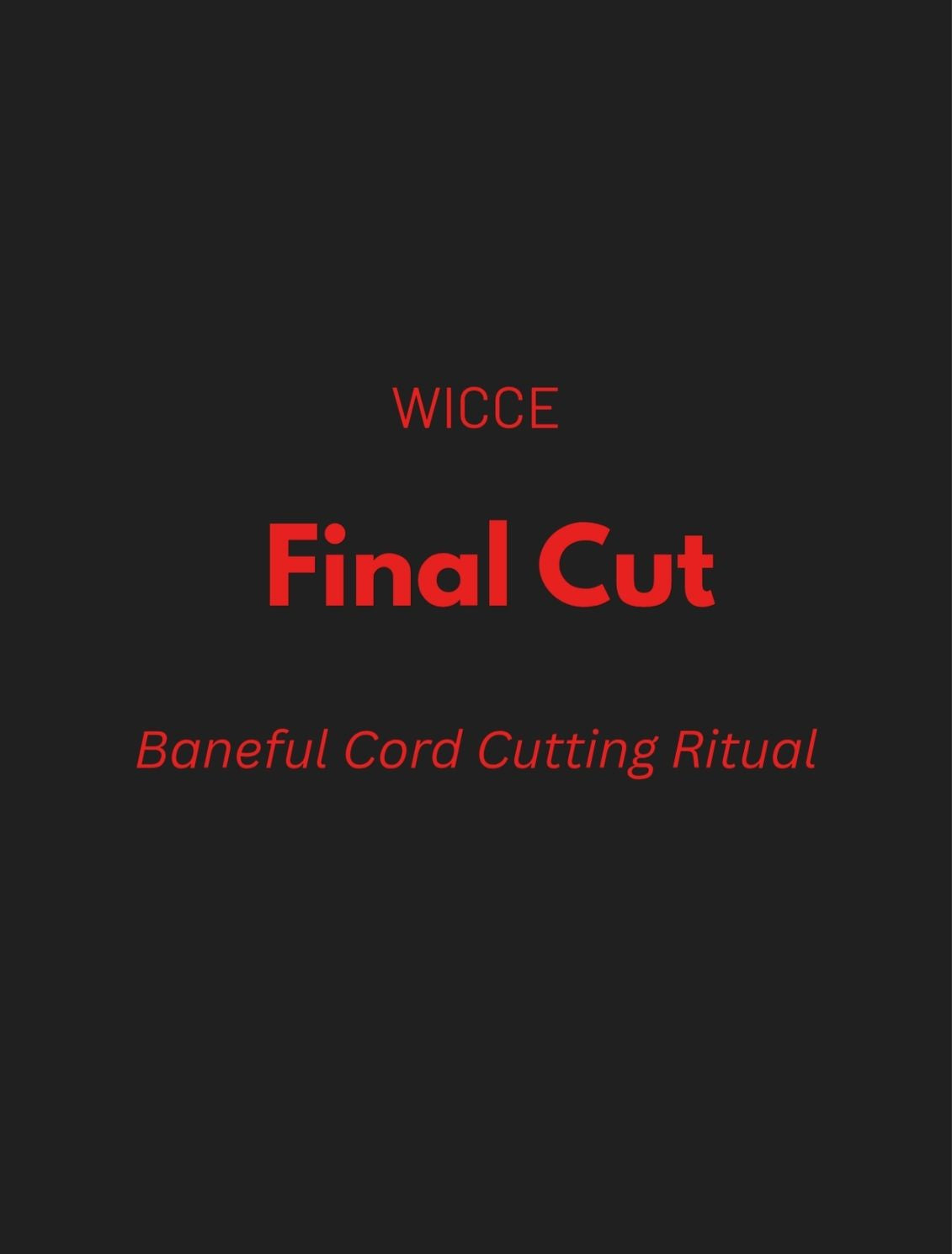 Baneful Cord Cutting Ritual graphic by WICCE featuring "Final Cut" and Baneful Cord Cutting Ritual text on a dark background.