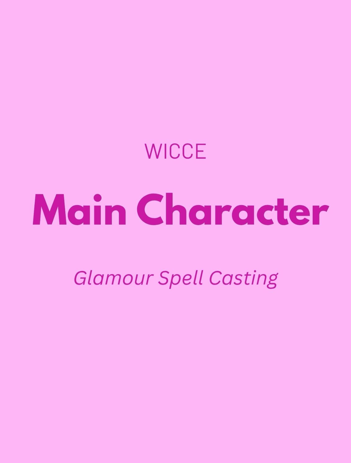 Glamour Spell Casting graphic by WICCE featuring "Main Character" and Glamour Spell Casting text on a pink background.