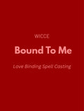 Love Binding Spell Casting graphic by WICCE featuring "Bound To Me" and Love Binding Spell Casting text on a red background.