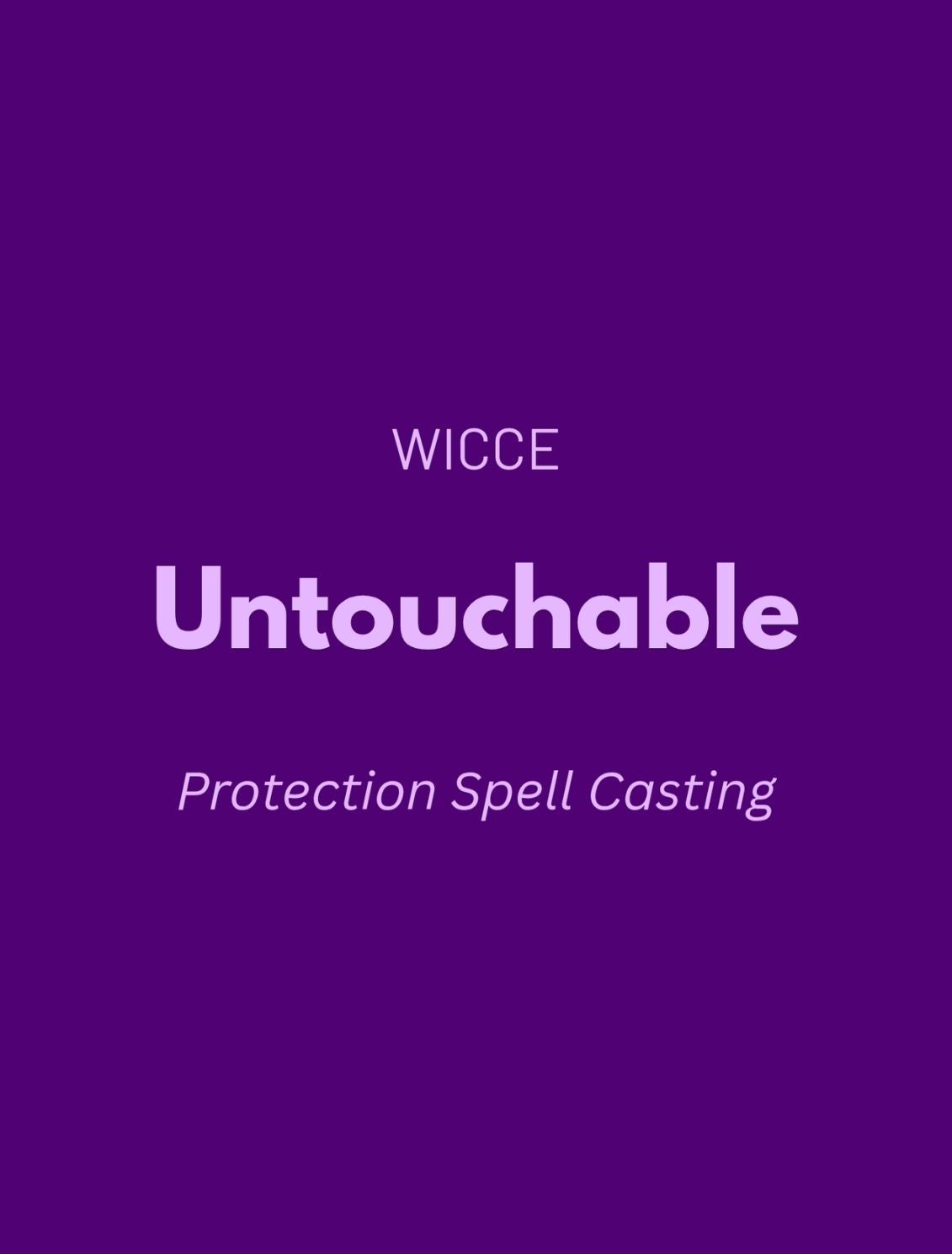 Protection Spell Casting graphic by WICCE featuring "Untouchable" and Protection Spell Casting text on a purple background.