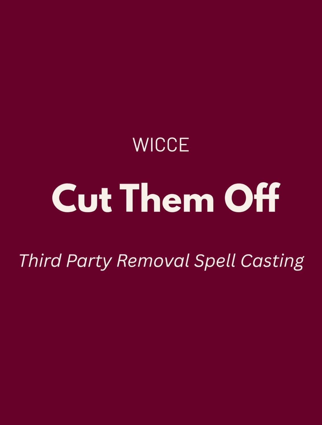Third Party Removal Spell Casting graphic by WICCE featuring "Cut Them Off" and Third Party Removal Spell Casting text on a burgundy background.